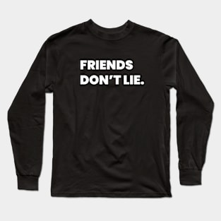 Friends Don't Lie Long Sleeve T-Shirt